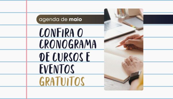 Confira a agenda de cursos e eventos gratuitos previstos para maio