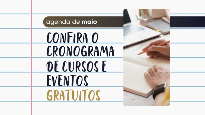 Confira a agenda de cursos e eventos gratuitos previstos para maio